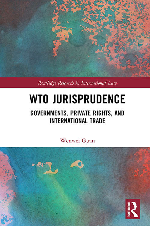 Book cover of WTO Jurisprudence: Governments, Private Rights, and International Trade (Routledge Research in International Law)