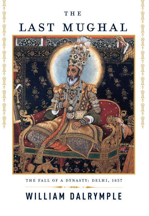 The Last Mughal: The Fall of a Dynasty, Delhi 1857