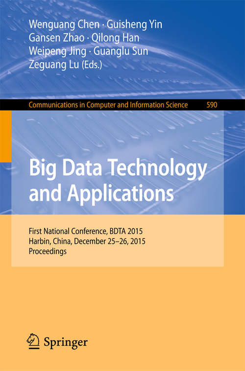 Big Data Technology and Applications: First National Conference, BDTA 2015, Harbin, China, December 25-26, 2015. Proceedings (Communications in Computer and Information Science #590)