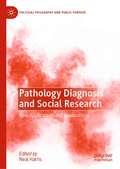 Pathology Diagnosis and Social Research: New Applications and Explorations (Political Philosophy and Public Purpose)