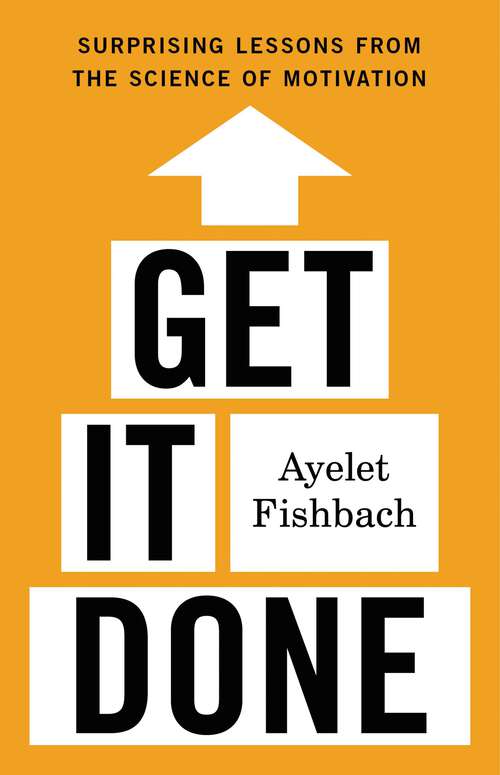 Book cover of Get It Done: Surprising Lessons from the Science of Motivation