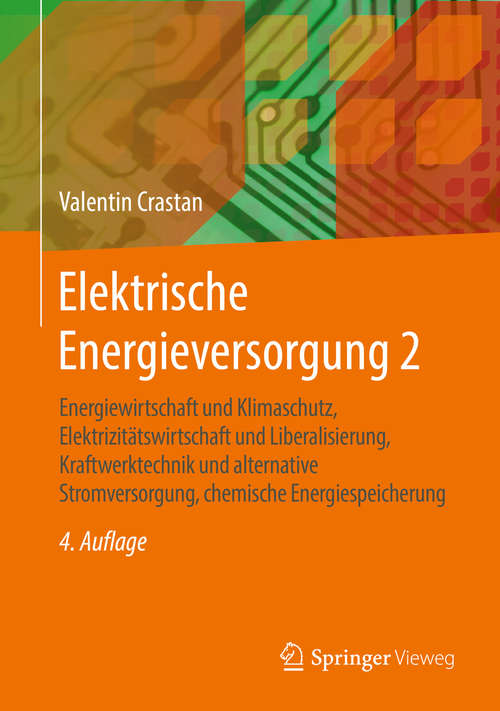 Book cover of Elektrische Energieversorgung 2: Energiewirtschaft Und Klimaschutz, Elektrizitätswirtschaft Und Liberalisierung, Kraftwerktechnik Und Alternative Stromversorgung, Chemische Energiespeicherung
