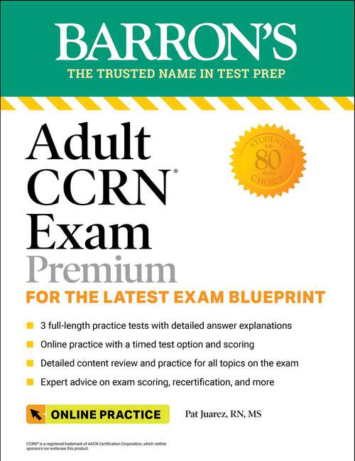 Book cover of Adult CCRN Exam Premium: Study Guide for the Latest Exam Blueprint, Includes 3 Practice Tests, Comprehensive Review, and Online Study Prep (Third Edition) (Barron's Test Prep)