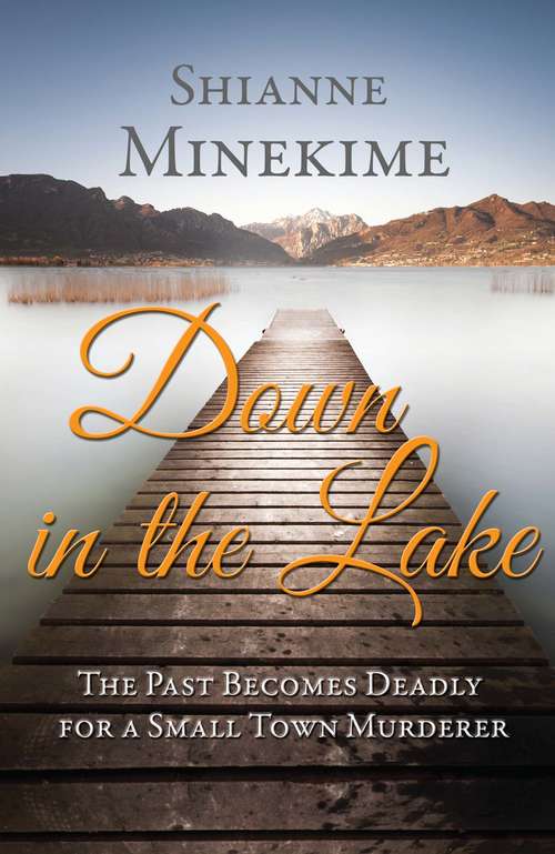 Book cover of Down in the Lake: The Past Becomes Deadly for a Small Town Murderer