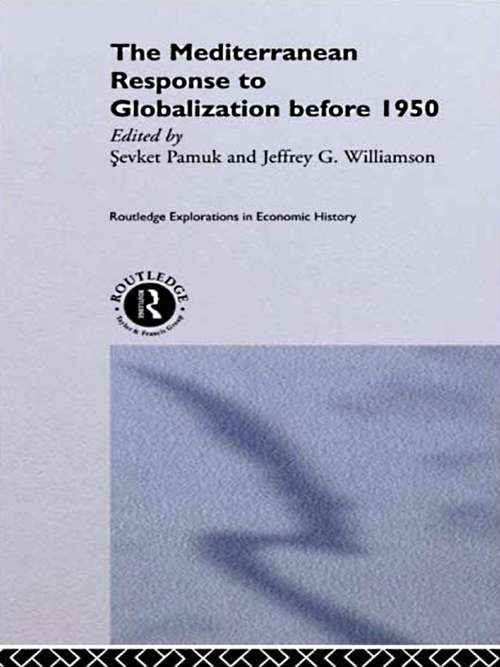 The Mediterranean Response to Globalization before 1950 (Routledge Explorations In Economic History Ser. #Vol. 18)