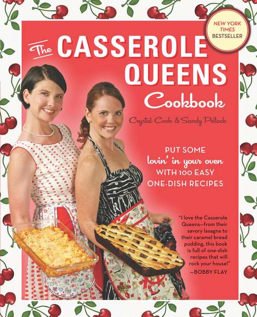 Book cover of The Casserole Queens Cookbook: Put Some Lovin' in Your Oven with 100 Easy One-Dish Recipes
