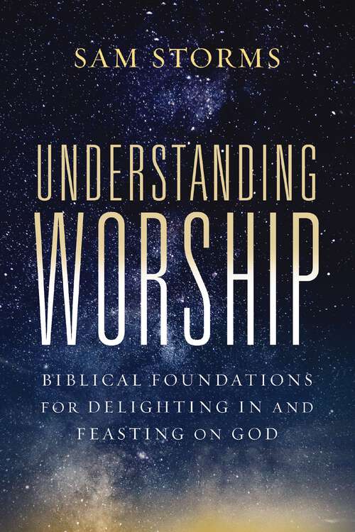 Book cover of Understanding Worship: Biblical Foundations for Delighting in and Feasting on God