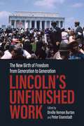 Lincoln’s Unfinished Work: The New Birth of Freedom from Generation to Generation