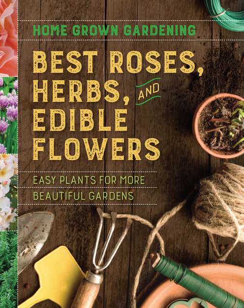 Book cover of Best Roses, Herbs, and Edible Flowers (Home Grown Gardening)