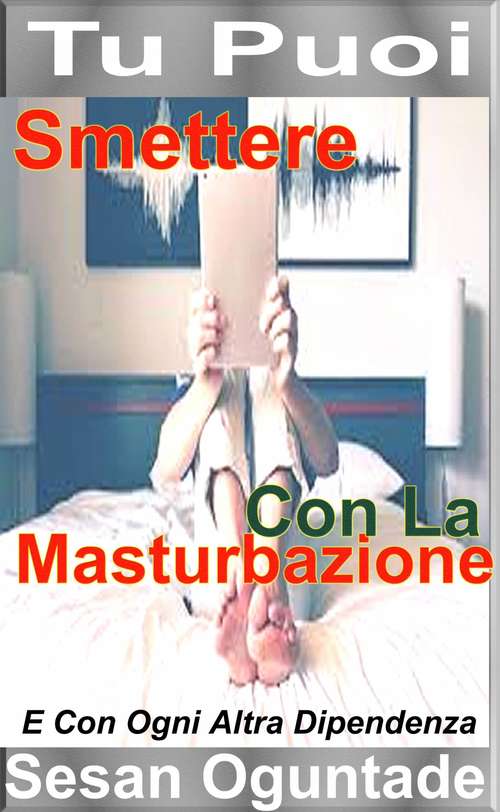 Book cover of Tu Puoi Smettere Con La Masturbazione: E Con Ogni Altra Dipendenza