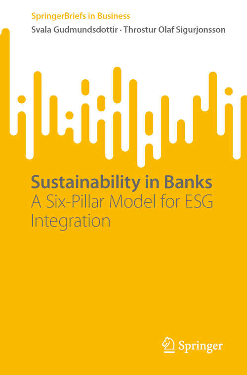 Book cover of Sustainability in Banks: A Six-Pillar Model for ESG Integration (SpringerBriefs in Business)