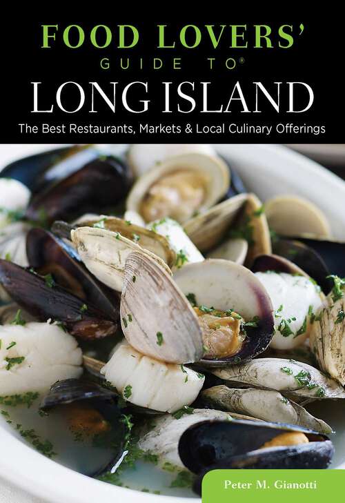 Book cover of Food Lovers' Guide to® Long Island: The Best Restaurants, Markets & Local Culinary Offerings (1st Edition) (Food Lovers' Series)