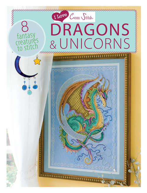 Book cover of I Love Cross Stitch Dragons & Unicorns