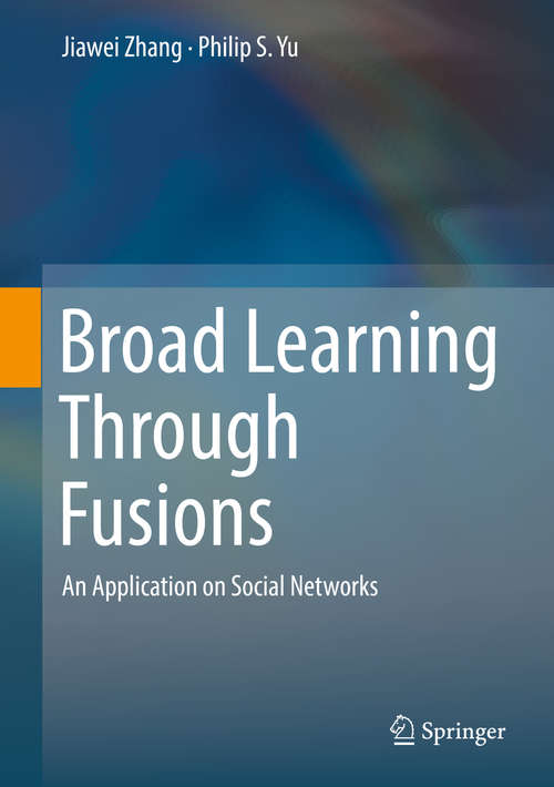Broad Learning Through Fusions: An Application on Social Networks