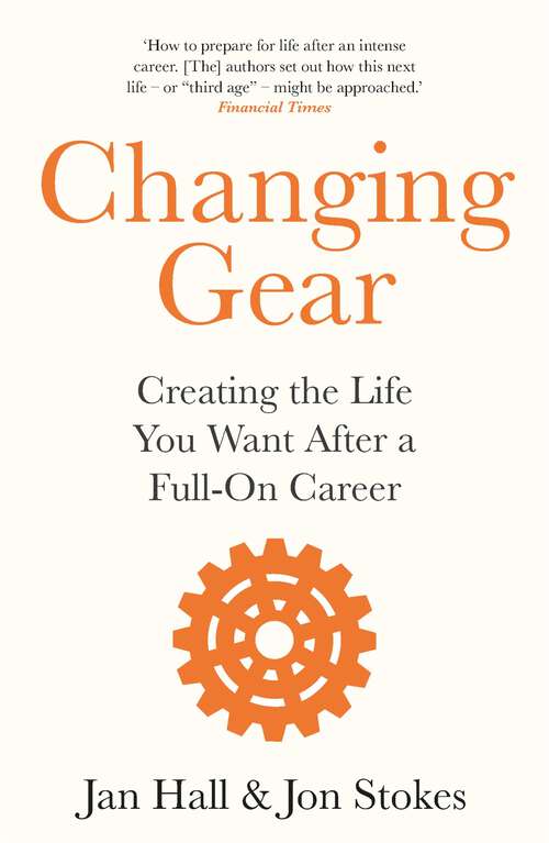 Book cover of Changing Gear: Creating the Life You Want After a Full On Career