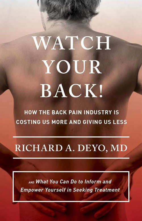 Book cover of Watch Your Back!: How the Back Pain Industry Is Costing Us More and Giving Us Less—and What You Can Do to Inform and Empower Yourself in Seeking Treatment