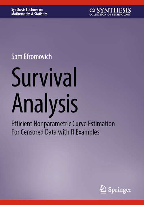 Book cover of Survival Analysis: Efficient Nonparametric Curve Estimation For Censored Data with R Examples (Synthesis Lectures on Mathematics & Statistics)