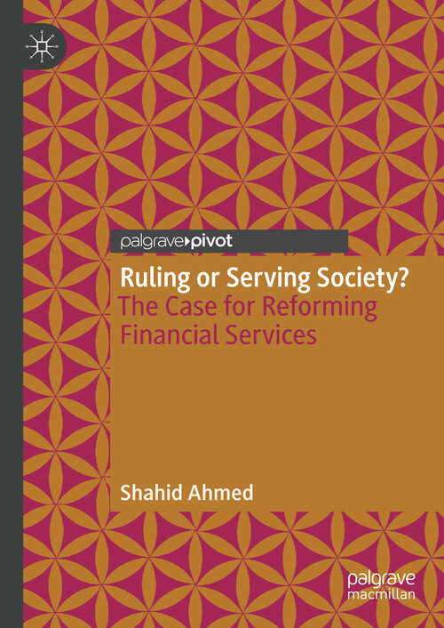Book cover of Ruling or Serving Society?: The Case For Reforming Financial Services (1st ed. 2018)
