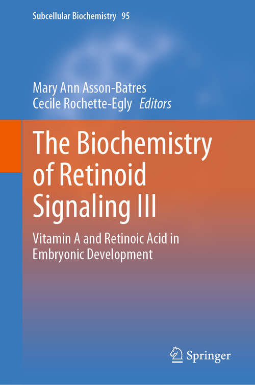 The Biochemistry of Retinoid Signaling III: Vitamin A and Retinoic Acid in Embryonic Development (Subcellular Biochemistry #95)