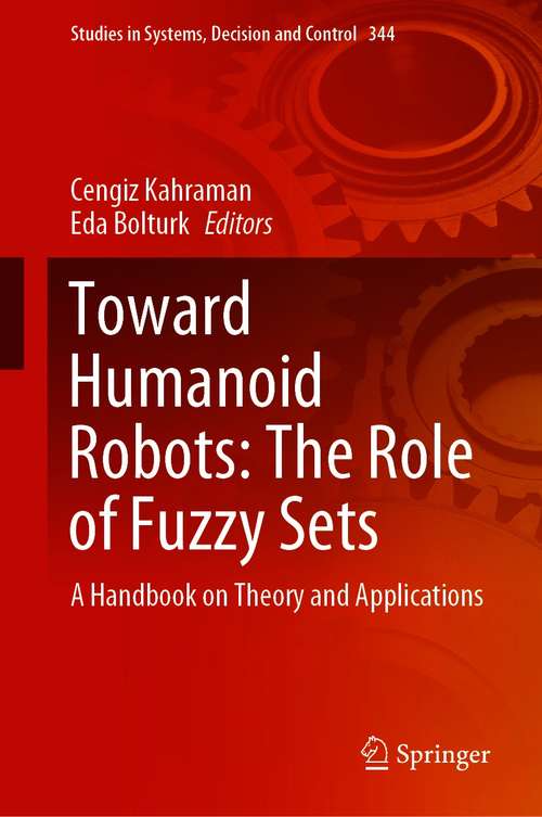 Toward Humanoid Robots: A Handbook on Theory and Applications (Studies in Systems, Decision and Control #344)