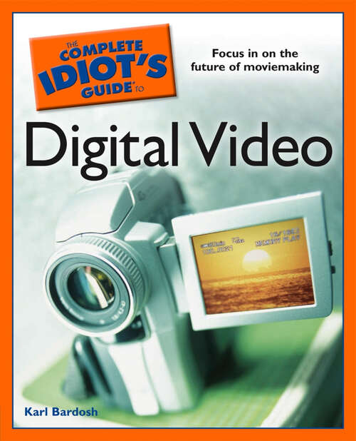 Book cover of The Complete Idiot's Guide to Digital Video