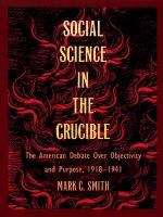 Book cover of Social Science in the Crucible: The American Debate over Objectivity and Purpose, 1918–1941