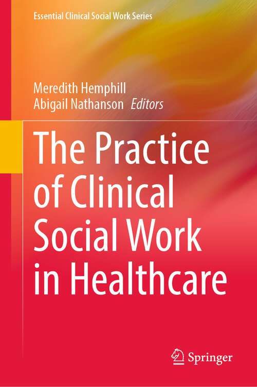 Book cover of The Practice of Clinical Social Work in Healthcare (1st ed. 2023) (Essential Clinical Social Work Series)