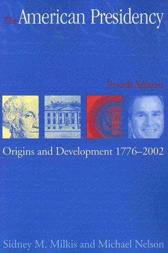 The American Presidency: Origins and Development, 1776-2002 (Fourth Edition)