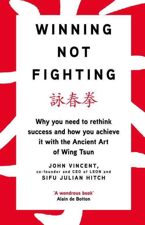 Book cover of Winning Not Fighting: Why you need to rethink success and how you achieve it with the Ancient Art of Wing Tsun
