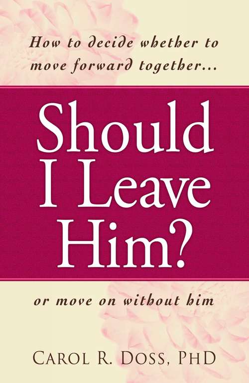 Book cover of Should I Leave Him?: How to Decide Whether to Move Forward Together or Move on Without Him
