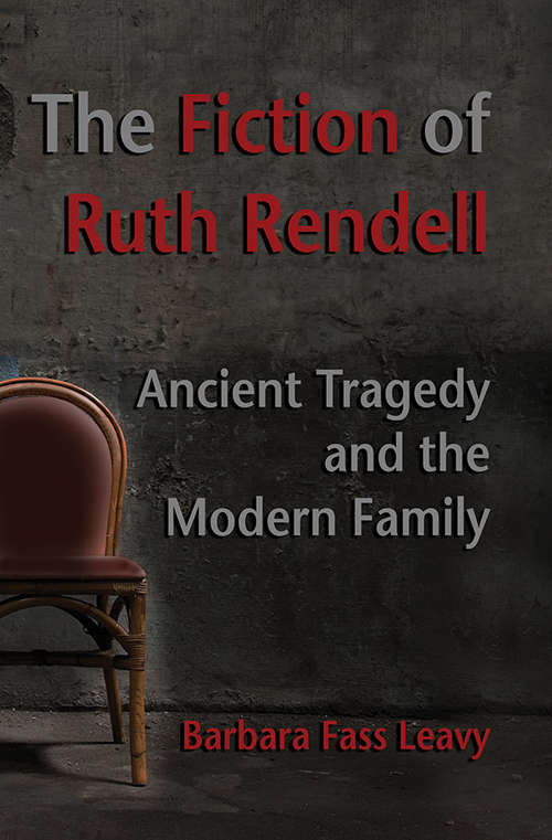 The Fiction of Ruth Rendell: Ancient Tragedy And The Modern Family