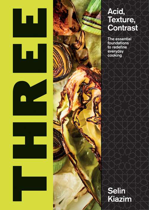 Book cover of Three: Acid, Texture, Contrast – The Essential Foundations to Redefine Everyday Cooking