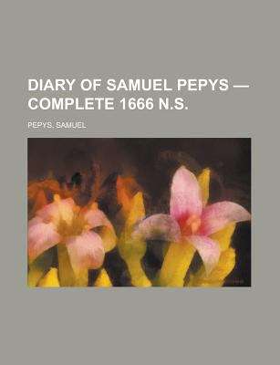 Diary of Samuel Pepys -- Complete 1666 N.S.