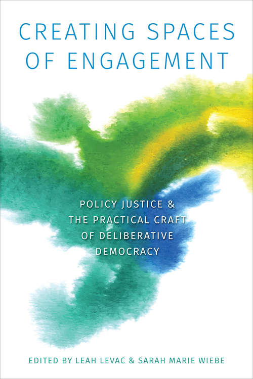 Creating Spaces of Engagement: Policy Justice and the Practical Craft of Deliberative Democracy