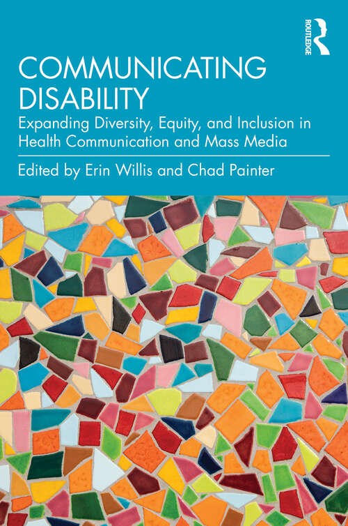 Book cover of Communicating Disability: Expanding Diversity, Equity, and Inclusion in Health Communication and Mass Media (1)
