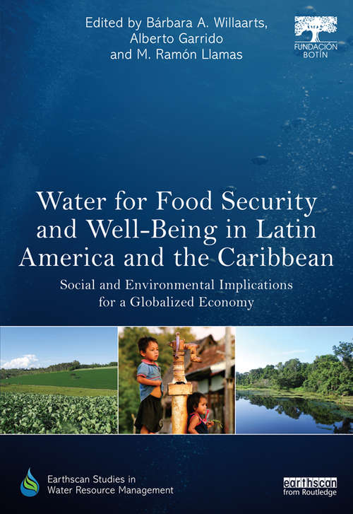 Water for Food Security and Well-being in Latin America and the Caribbean: Social and Environmental Implications for a Globalized Economy (Earthscan Studies in Water Resource Management)