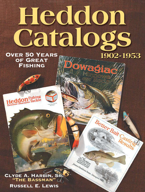 Heddon Catalogs 1902-1953: 50 Years of Great Fishing