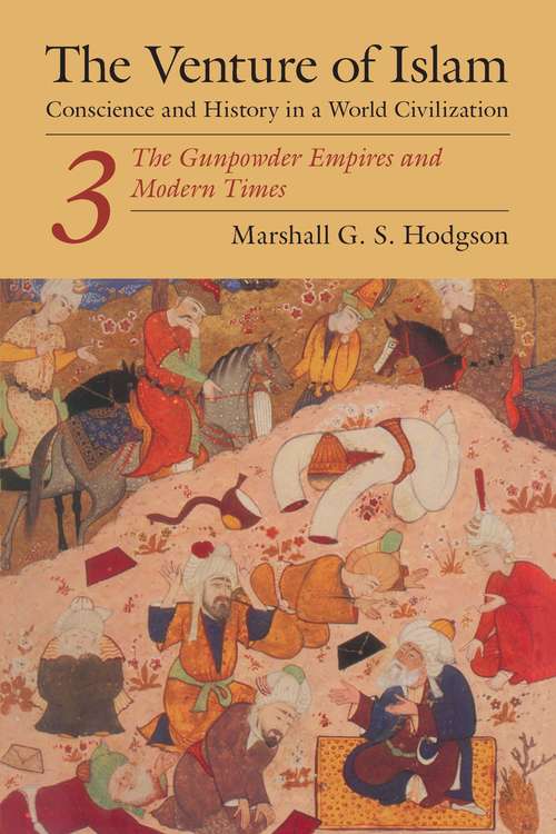 Book cover of The Venture of Islam, Volume 3: The Gunpowder Empires and Modern Times