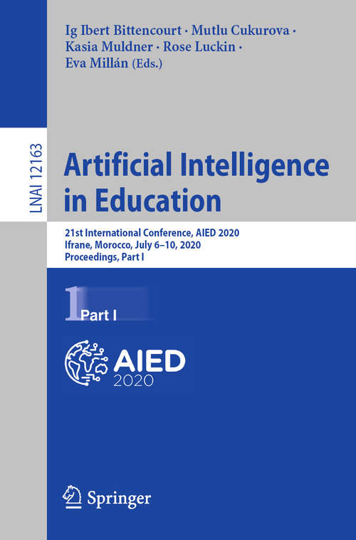 Artificial Intelligence in Education: 21st International Conference, AIED 2020, Ifrane, Morocco, July 6–10, 2020, Proceedings, Part I (Lecture Notes in Computer Science #12163)