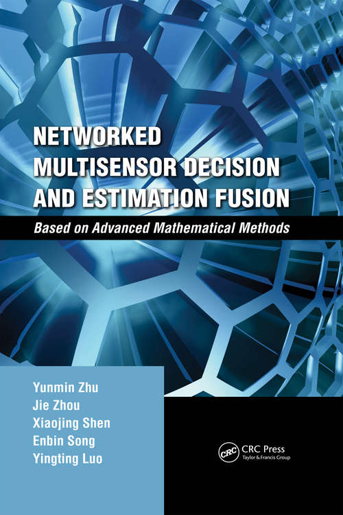 Networked Multisensor Decision and Estimation Fusion: Based on Advanced Mathematical Methods