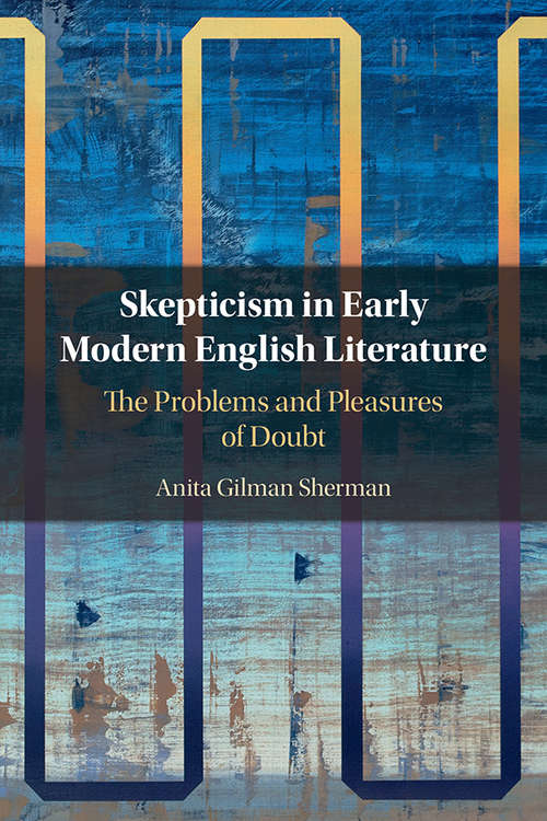 Book cover of Skepticism in Early Modern English Literature: The Problems and Pleasures of Doubt