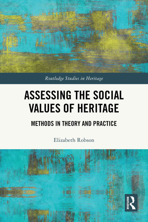 Book cover of Assessing the Social Values of Heritage: Methods in Theory and Practice (1) (Routledge Studies in Heritage)