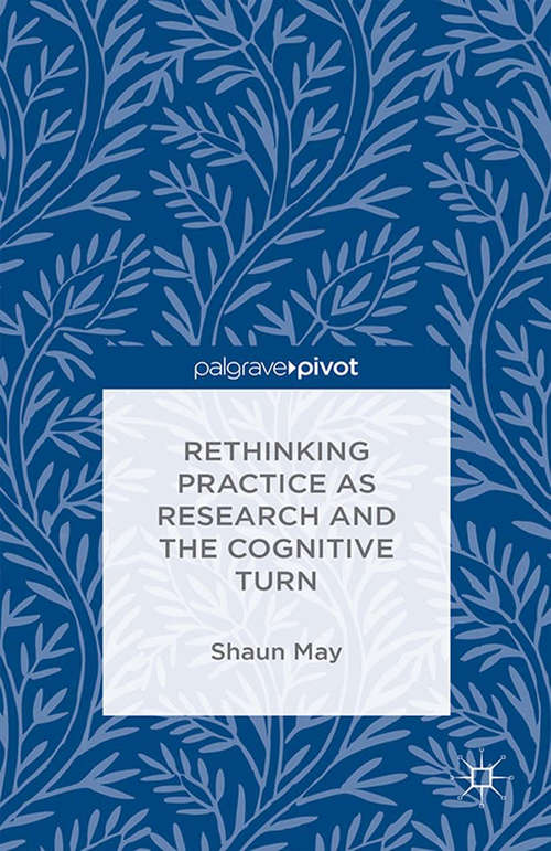 Book cover of Rethinking Practice as Research and the Cognitive Turn (1st ed. 2015)