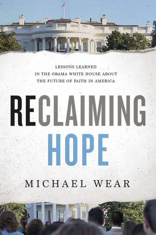 Book cover of Reclaiming Hope: Lessons Learned in the Obama White House About the Future of Faith in America