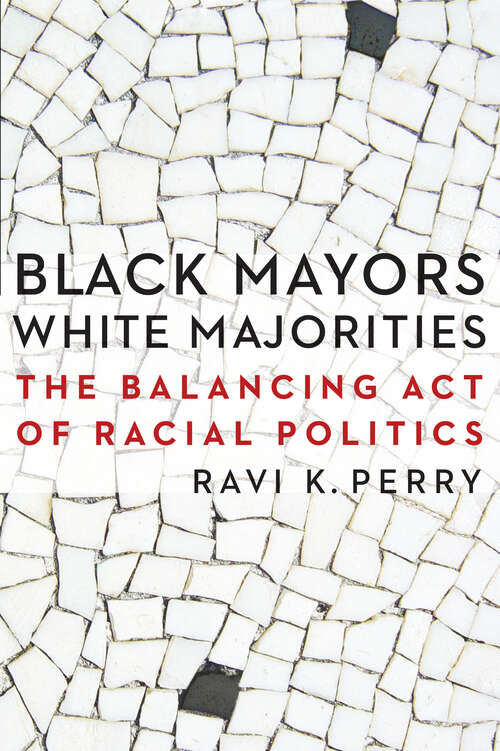 Book cover of Black Mayors, White Majorities: The Balancing Act of Racial Politics (Justice and Social Inquiry)