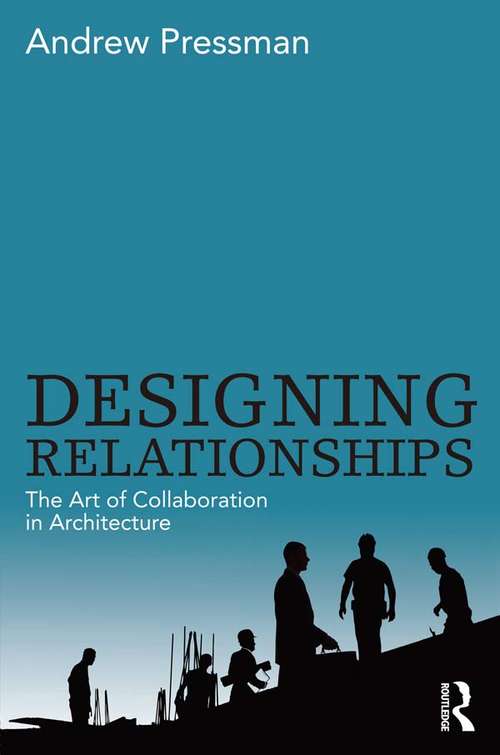 Book cover of Designing Relationships: The Art Of Collaboration In Architecture