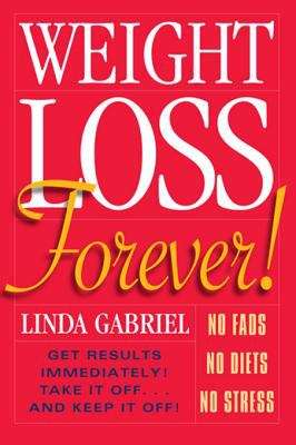 Book cover of Weight Loss Forever!: NO FADS. NO DIETS. NO STRESS. GET RESULTS IMMEDIATELY!