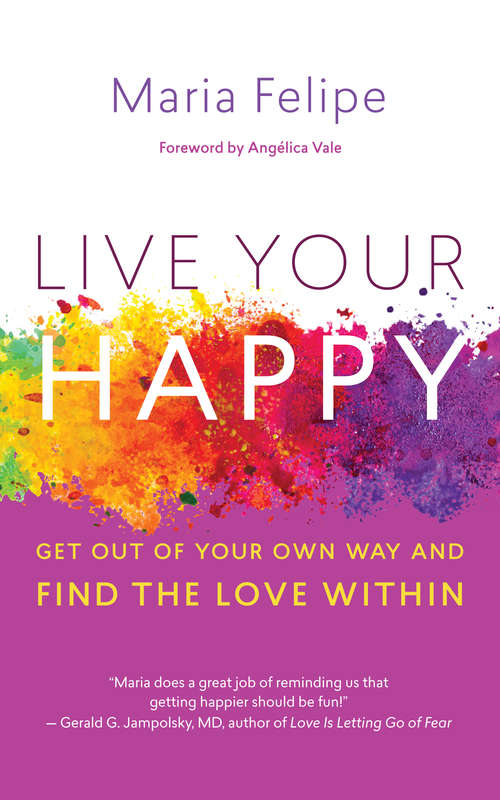 Book cover of Live Your Happy: Get Out of Your Own Way and Find the Love Within