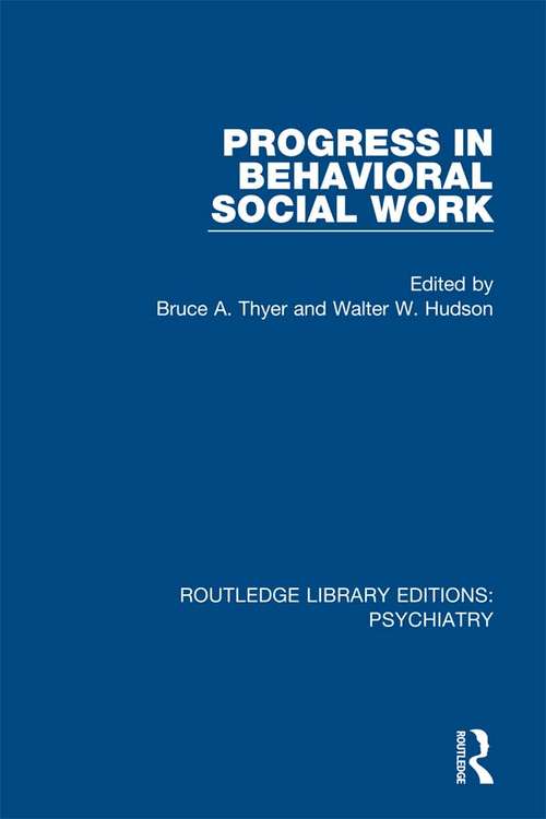 Progress in Behavioral Social Work (Routledge Library Editions: Psychiatry #22)