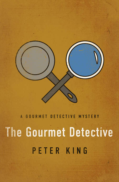 The Gourmet Detective: A Healthy Place To Die; Eat, Drink And Be Buried; Roux The Day; And Dine And Die On The Danube Express (The Gourmet Detective Mysteries #1)
